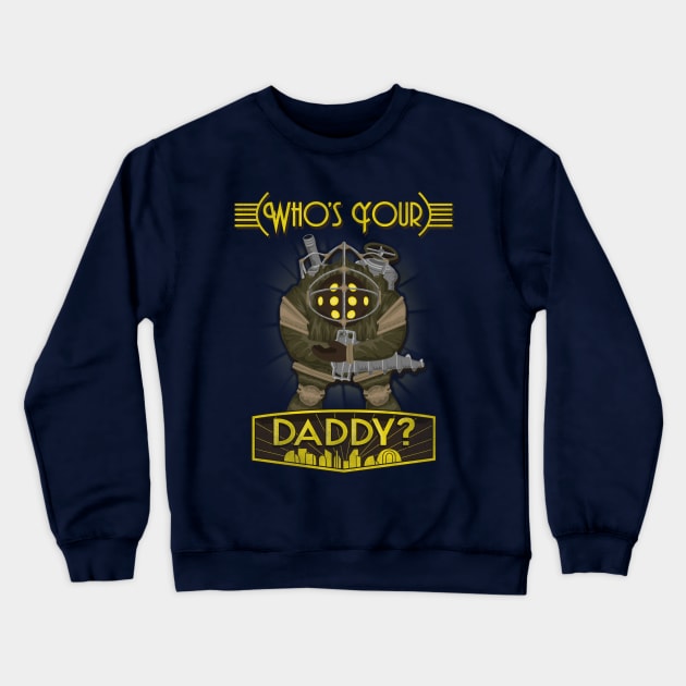 Who's Your Daddy? Crewneck Sweatshirt by InsomniackDesigns